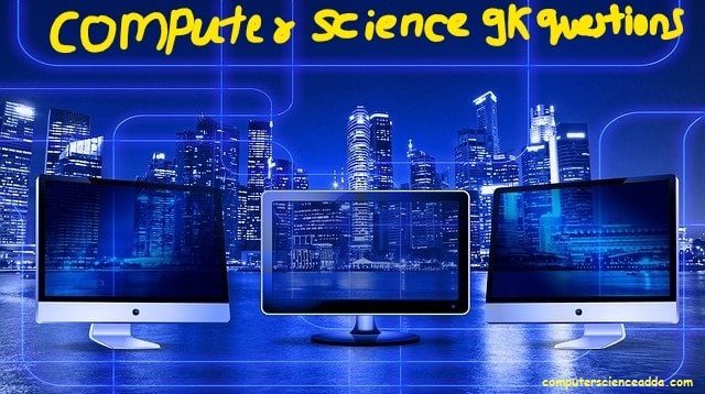 Computer Science objective gk questions for competitive exams